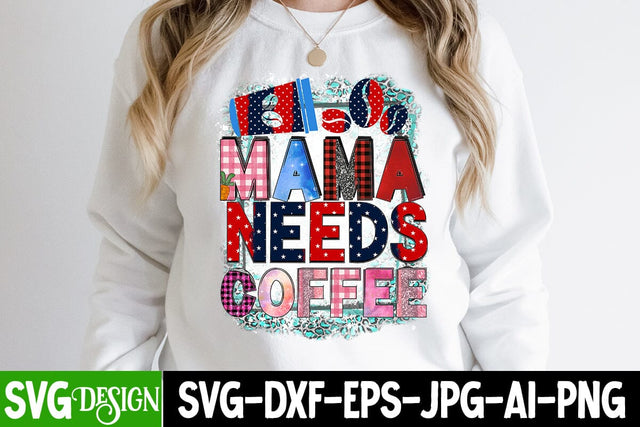 Mama Needs Coffee Sublimation Design, Mama Needs Coffe SVG Cut File, Mother's Day Sublimation , Happy Mother's Day Sublimation Design, Mom Sublimation PNG,Blessed Mom Sublimation PNG, Happy Mother's Day SVG Cut File Sublimation BlackCatsMedia 