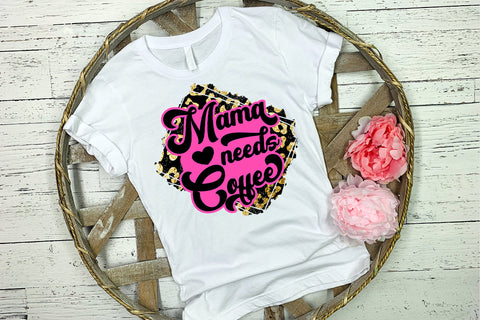 Mama Needs Coffee Sublimation I Mothers Day Sublimation Sublimation Happy Printables Club 