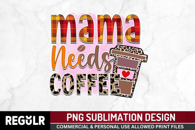 Mama needs coffee Sublimation PNG, Sarcastic Coffee Sublimation Design Sublimation Regulrcrative 
