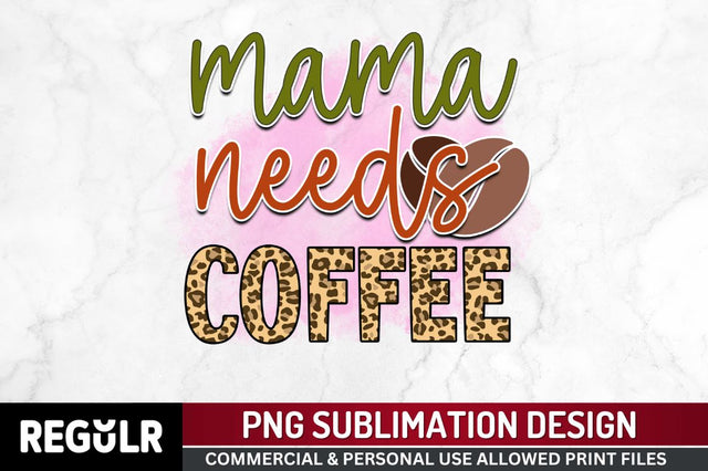 Mama needs coffee Sublimation PNG, Sarcastic Coffee Sublimation Design Sublimation Regulrcrative 
