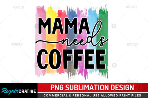 Mama needs coffee Sublimation PNG Sublimation Regulrcrative 