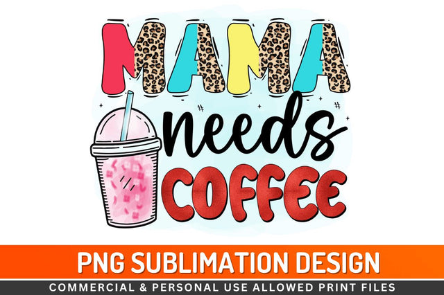 Mama needs coffee Sublimation PNG Sublimation Regulrcrative 