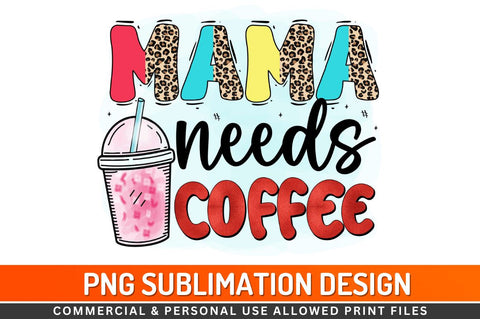 Mama needs coffee Sublimation PNG Sublimation Regulrcrative 