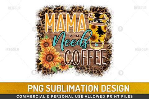 Mama needs coffee Sublimation PNG Sublimation Regulrcrative 