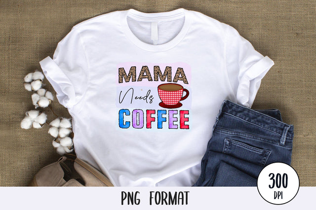 Mama Needs Coffee, Sublimation PNG SVG futivesvg 