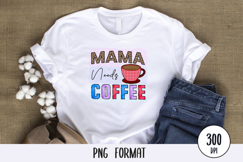 Mama Needs Coffee, Sublimation PNG SVG futivesvg 