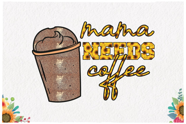 Mama Needs Coffee Sublimation Sublimation Jagonath Roy 