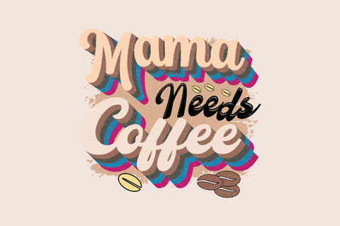 Mama Needs Coffee Sublimation SVGArt 