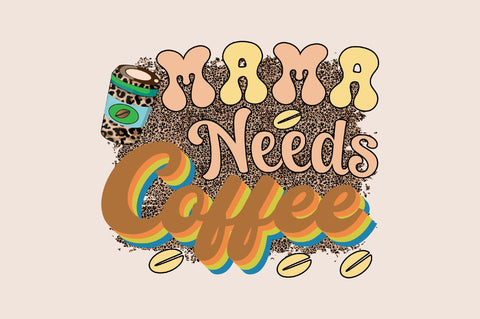 Mama Needs Coffee Sublimation SVGArt 