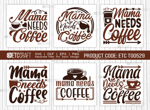 Mama Needs Coffee SVG Bundle, Coffee Svg, Coffee Party Svg, Coffee Life, Coffee Quotes, ETC T00529 SVG ETC Craft 