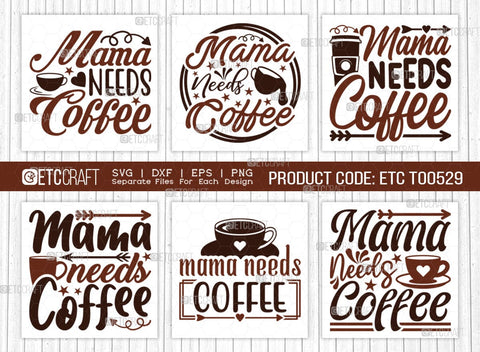 Mama Needs Coffee SVG Bundle, Coffee Svg, Coffee Party Svg, Coffee Life, Coffee Quotes, ETC T00529 SVG ETC Craft 