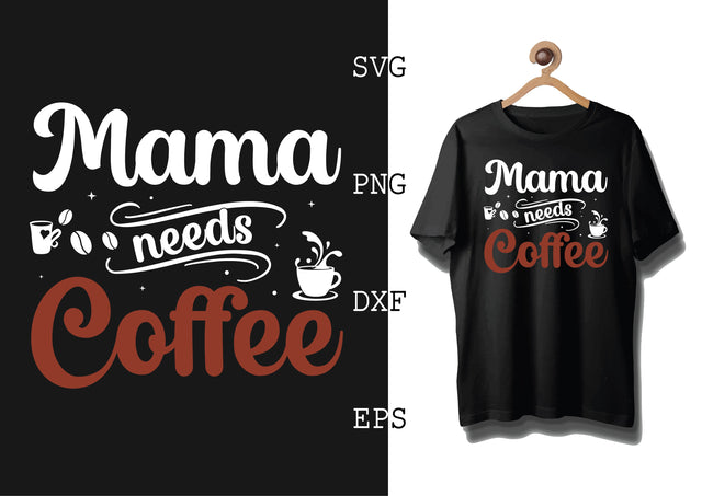 Mama Needs Coffee Svg, Coffee Addict Svg, Coffee Sayings Svg SVG DesignTShirt 