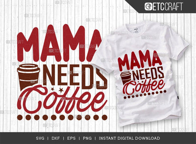 Mama Needs Coffee SVG Cut File, Caffeine Svg, Coffee Time Svg, Coffee Quotes, Coffee Cutting File, TG 01656 SVG ETC Craft 