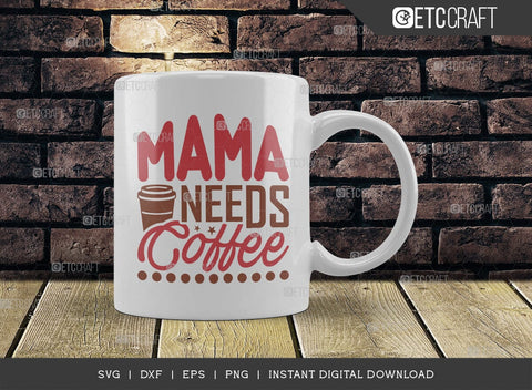 Mama Needs Coffee SVG Cut File, Caffeine Svg, Coffee Time Svg, Coffee Quotes, Coffee Cutting File, TG 01656 SVG ETC Craft 
