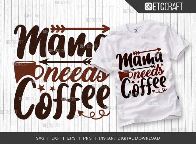 Mama Needs Coffee SVG Cut File, Coffee Svg, Coffee Party Svg, Coffee Life, Coffee Quotes, ETC T00529 SVG ETC Craft 