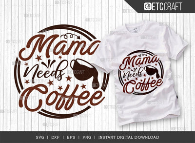 Mama Needs Coffee SVG Cut File, Coffee Svg, Coffee Party Svg, Coffee Life, Coffee Quotes, ETC T00529 SVG ETC Craft 