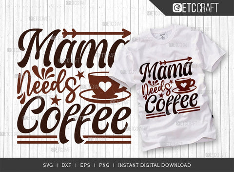 Mama Needs Coffee SVG Cut File, Coffee Svg, Coffee Party Svg, Coffee Life, Coffee Quotes, ETC T00529 SVG ETC Craft 