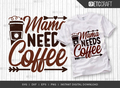 Mama Needs Coffee SVG Cut File, Coffee Svg, Coffee Party Svg, Coffee Life, Coffee Quotes, ETC T00529 SVG ETC Craft 