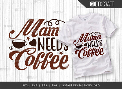 Mama Needs Coffee SVG Cut File, Coffee Svg, Coffee Party Svg, Coffee Life, Coffee Quotes, ETC T00529 SVG ETC Craft 
