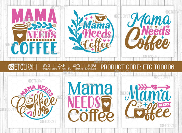 Mama Needs Coffee SVG Cut File | Mama Needs Coffee Bundle | Mama Svg | Mother's Day Gift Svg | Mom Lover Svg | Mothers Quote Design | ETC T00006 SVG ETC Craft 