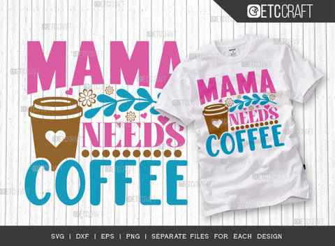 Mama Needs Coffee SVG Cut File | Mama Needs Coffee Bundle | Mama Svg | Mother's Day Gift Svg | Mom Lover Svg | Mothers Quote Design | ETC T00006 SVG ETC Craft 