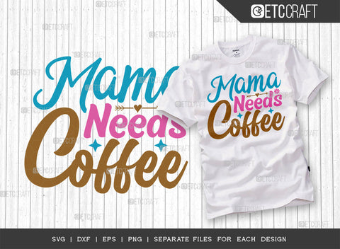 Mama Needs Coffee SVG Cut File | Mama Needs Coffee Bundle | Mama Svg | Mother's Day Gift Svg | Mom Lover Svg | Mothers Quote Design | ETC T00006 SVG ETC Craft 