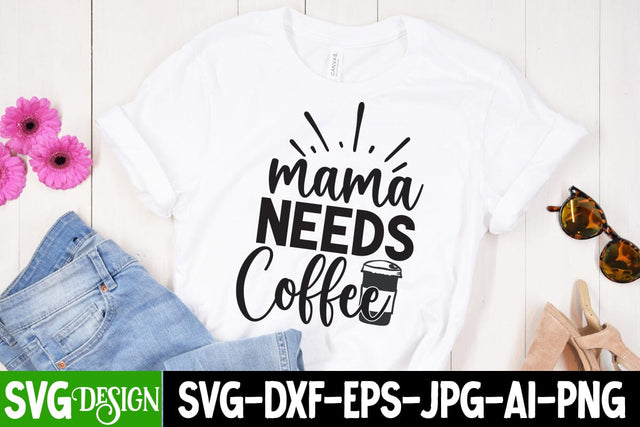 Mama Needs Coffee SVG Cut File, Mama Needs Coffee SVG Design , Mama Needs Coffee Quotes , MOM SVG Bundle,Mom SVG Quotes Bundle,MOm Sublimation , Mother's DAy Sublimation Bundle SVG BlackCatsMedia 