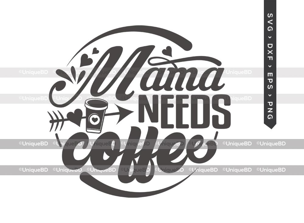 Mama Needs Coffee Svg Quote