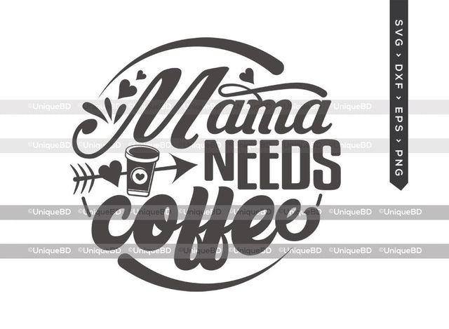 Mama Needs Coffee SVG Cut File | Mom Life Svg | Coffee Svg | Mom Svg | Mama Coffee SVG | Coffee Quote Svg | Dxf | Eps | Png | T-shirt Design SVG ETC Craft 