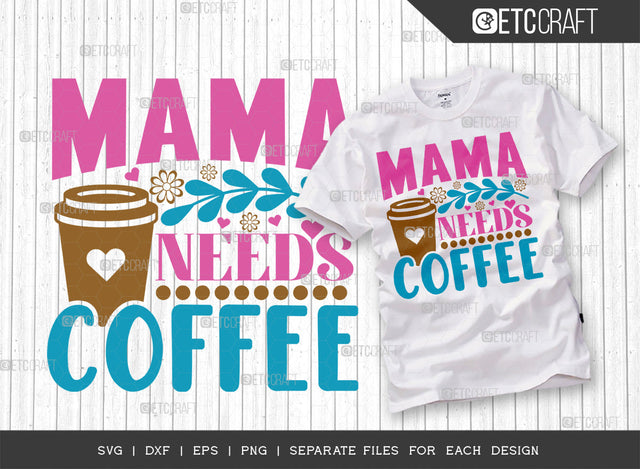 Mama Needs Coffee SVG Cut File | Mom Life Svg | Mom gift Svg | Motherhood Svg | Happy Mother's Day Svg | Mother's Day Quote Design | ETC T00006 SVG ETC Craft 