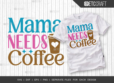 Mama Needs Coffee SVG Cut File | Mom Life Svg | Mom gift Svg | Motherhood Svg | Happy Mother's Day Svg | Mother's Day Quote Design | ETC T00006 SVG ETC Craft 