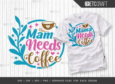 Mama Needs Coffee SVG Cut File | Mom Life Svg | Mom gift Svg | Motherhood Svg | Happy Mother's Day Svg | Mother's Day Quote Design | ETC T00006 SVG ETC Craft 