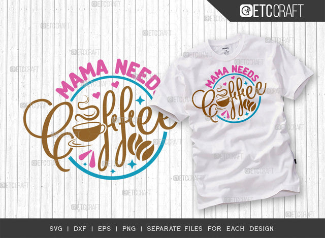 Mama Needs Coffee SVG Cut File | Mom Life Svg | Mom gift Svg | Motherhood Svg | Happy Mother's Day Svg | Mother's Day Quote Design | ETC T00006 SVG ETC Craft 