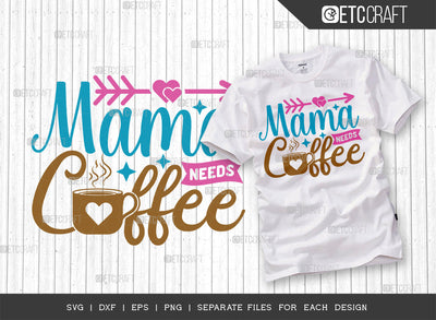 Mama Needs Coffee SVG Cut File | Mom Life Svg | Mom gift Svg | Motherhood Svg | Happy Mother's Day Svg | Mother's Day Quote Design | ETC T00006 SVG ETC Craft 