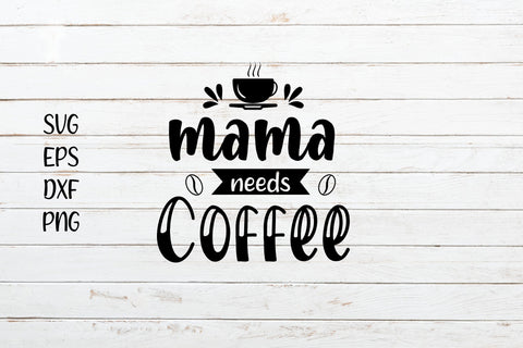 Mama needs coffee svg cut file SVG SmmrDesign 