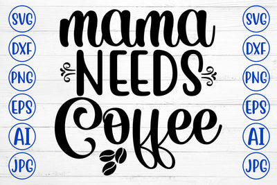 Mama Needs Coffee SVG Cut File SVG Syaman 