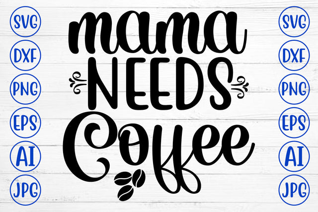 Mama Needs Coffee SVG Cut File SVG Syaman 