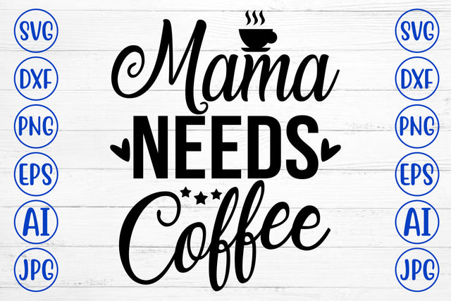 Mama Needs Coffee SVG Cut File SVG Syaman 