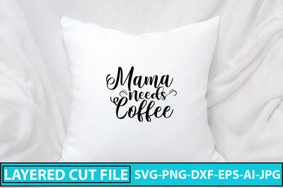 Mama Needs Coffee SVG Cut File SVG Syaman 