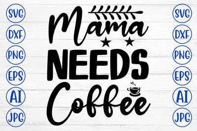 Mama Needs Coffee SVG Cut File SVG Syaman 