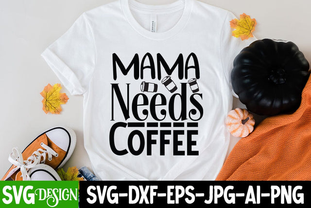 Mama Needs Coffee SVG Cut File.Mama Needs Coffee Sublimation Design, Mama Needs Coffee SVG Quotres SVG BlackCatsMedia 