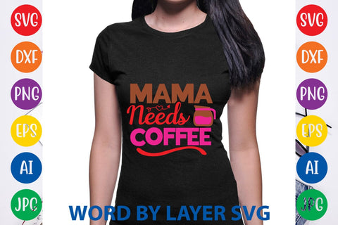 Mama Needs Coffee SVG Design SVG Rafiqul20606 