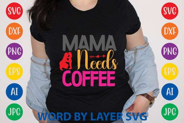 Mama Needs Coffee SVG Design SVG Rafiqul20606 