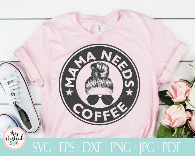 Mama needs Coffee Svg, Messy Bun headband, Coffee lover svg, Cute Mom Shirt, Motherhood svg, Instant Download, High Quality Digital Download SVG MyDesiredSVG 