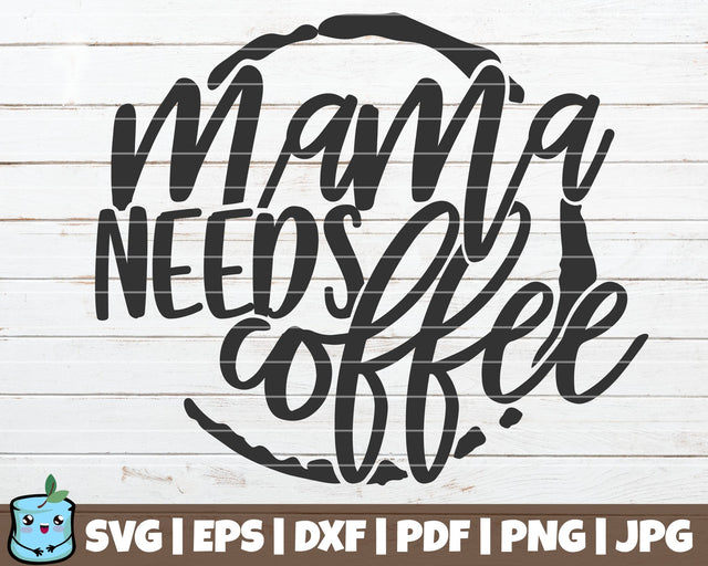 Mama Needs Coffee SVG MintyMarshmallows 