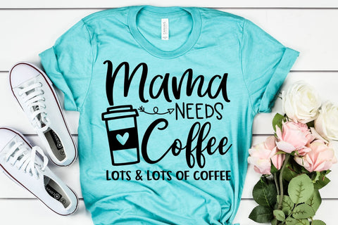 Mama Needs Coffee SVG - Mom SVG - Coffee SVG SVG She Shed Craft Store 