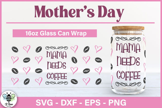 Mama Needs Coffee SVG | Mother's Day Libbey Glass Wrap SVG B Renee Design 