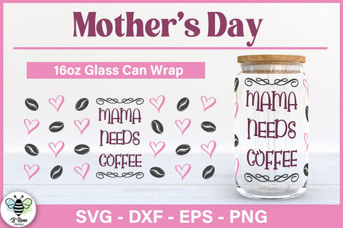 Mama Needs Coffee SVG | Mother's Day Libbey Glass Wrap SVG B Renee Design 
