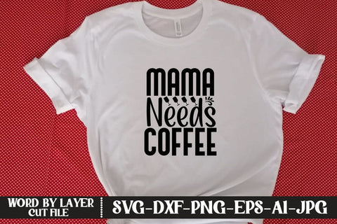 Mama Needs Coffee SVG MStudio 