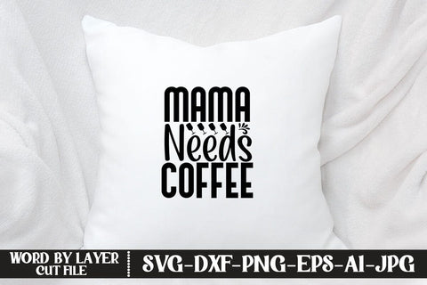 Mama Needs Coffee SVG MStudio 